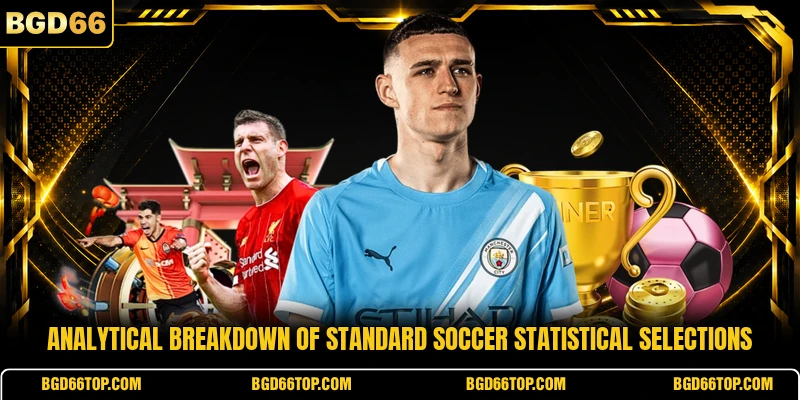 Analytical breakdown of standard soccer statistical selections