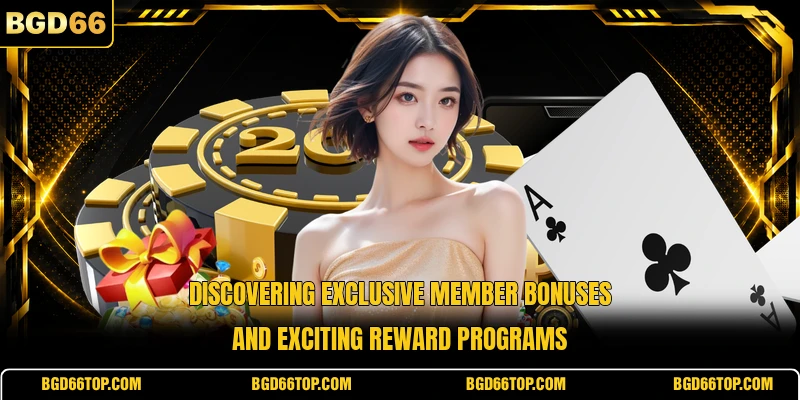 Discovering exclusive member bonuses and exciting reward programs