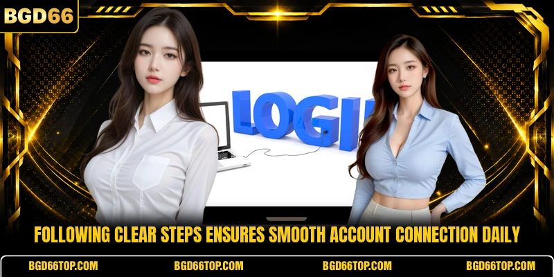 Following clear steps ensures smooth account connection daily