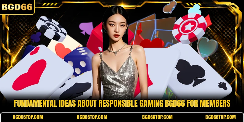 Fundamental ideas about responsible gaming BGD66 for members