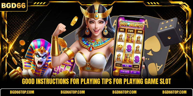 Good instructions for playing tips for playing game slot