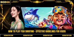 How To Play Fish Shooting - Effective Guidelines For Users