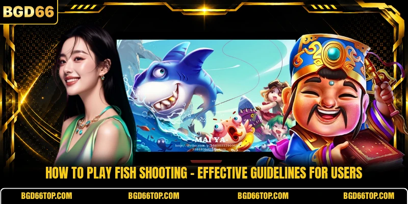 How To Play Fish Shooting - Effective Guidelines For Users