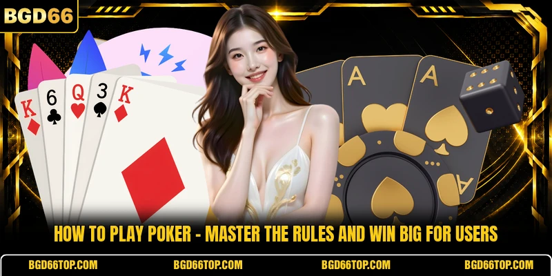 How To Play Poker - Master The Rules And Win Big For Users