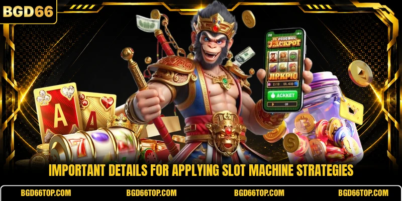 Important details for applying slot machine strategies