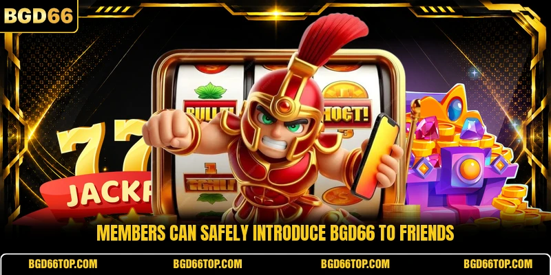 Members can safely introduce BGD66 to friends