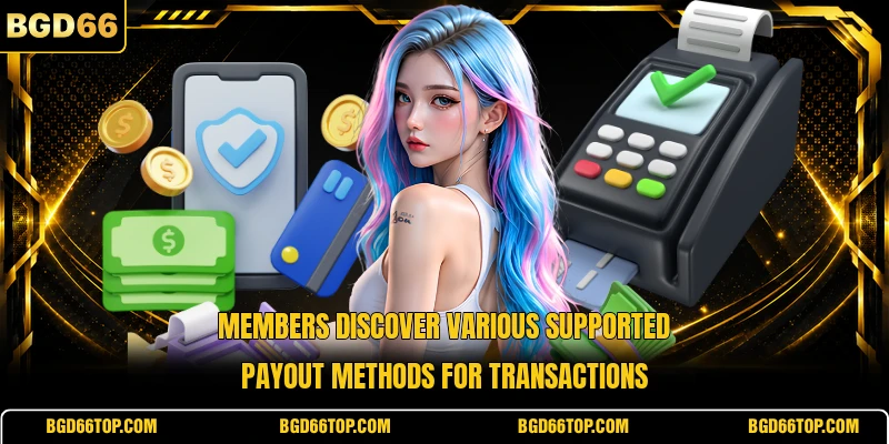 Members discover various supported payout methods for transactions