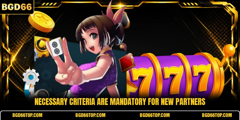 Necessary criteria are mandatory for new partners