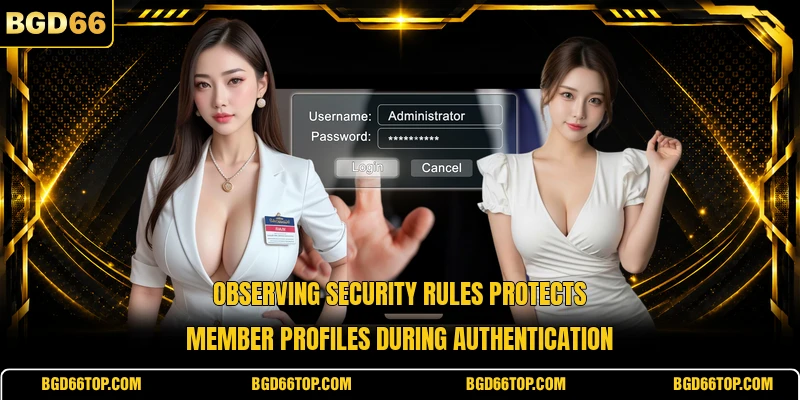 Observing security rules protects member profiles during authentication