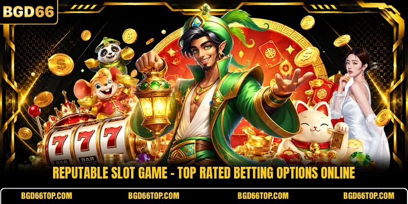 Reputable Slot Game - Top Rated Betting Options Online