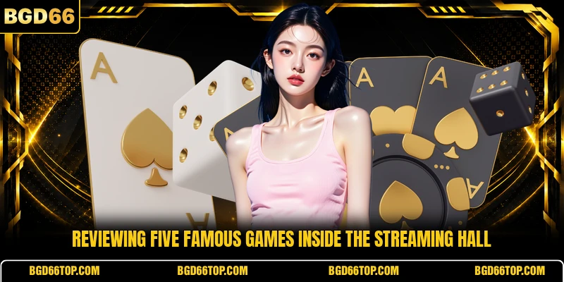 Reviewing five famous games inside the streaming hall