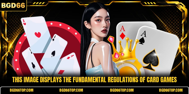 This image displays the fundamental regulations of card games