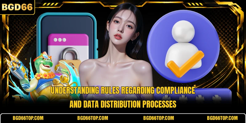 Understanding rules regarding compliance and data distribution processes